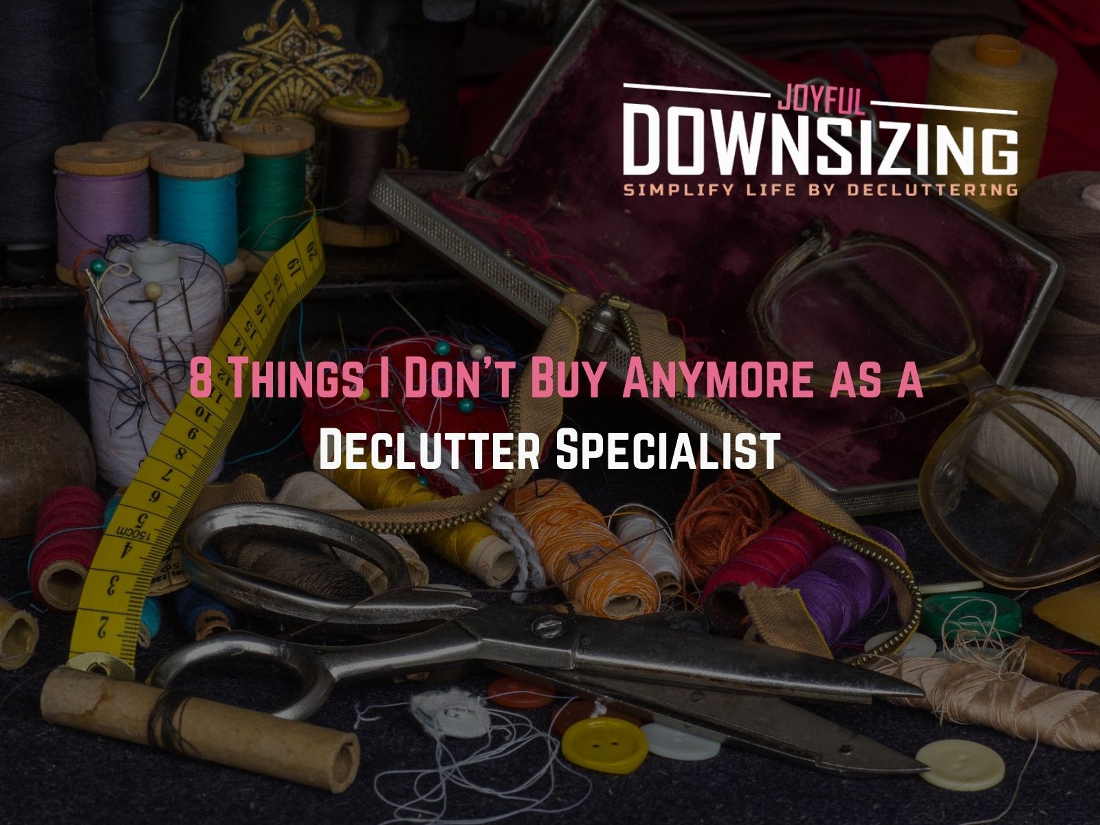 8 Things I Don’t Buy Anymore As a Declutter Specialist